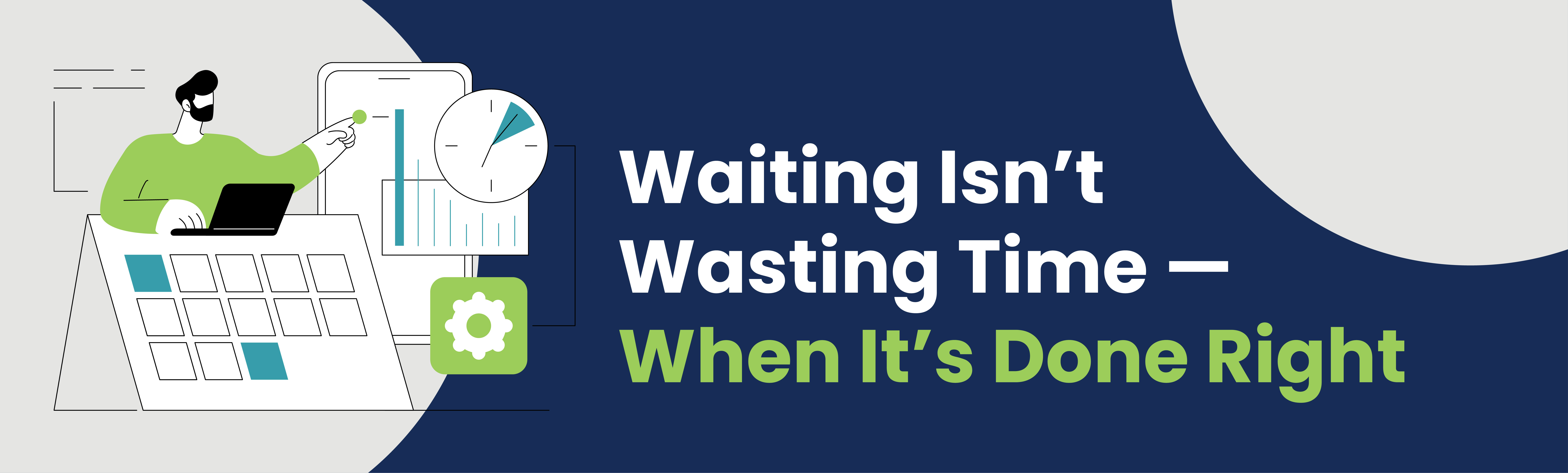 Waiting Isn’t Wasting Time — When It’s Done Right